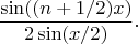 $$\frac{\sin((n+1/2)x)}{2\sin(x/2)}.$$