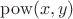 $\operatorname{pow}(x, y)$