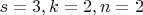 $s = 3, k = 2, n = 2$