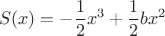 \[
S(x) =  - \frac{1}{2}x^3  + \frac{1}{2}bx^2\]