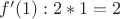 $f'(1): 2 * 1 = 2 $