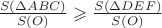 $\frac{S(\Delta ABC)}{S(O)} \geqslant \frac{S(\Delta DEF)}{S(O)}$