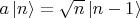 $a\,|n\rangle=\sqrt{n}\,|n-1\rangle$