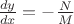 $\frac {dy}{dx}=-\frac N M$