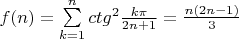 $f(n)=\sum\limits^n_{k=1}ctg^2\frac{k\pi}{2n+1}=\frac{n(2n-1)}{3}$