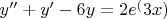$y'' + y' - 6y = 2e^(3x)$