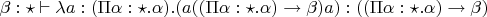 $\beta:\star\vdash \lambda a :(\Pi \alpha:\star.\alpha). (a((\Pi\alpha:\star.\alpha)\to \beta)a):((\Pi\alpha:\star.\alpha)\to \beta)$