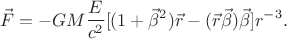 $$\vec{F}=-GM\dfrac{E}{c^2}[(1+\vec{\beta}^2)\vec{r}-(\vec{r}\vec{\beta})\vec{\beta}]r^{-3}.$$