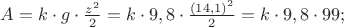 $\[
A = k \cdot g \cdot \frac{{z^2 }}
{2} = k \cdot 9,8 \cdot \frac{{(14,1)^2 }}
{2} = k \cdot 9,8 \cdot 99;
\]
$