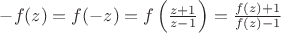 $-f(z)=f(-z)=f\left(\frac{z+1}{z-1}\right)=\frac{f(z)+1}{f(z)-1}$