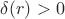 $\delta(r)>0$