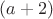 $(a+2)$