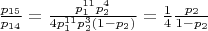 $\frac{p_{15}}{p_{14}} = \frac{p_1^{11}p_2^4}{4p_1^{11}p_2^3(1-p_2)} = \frac{1}{4}\frac{p_2}{1-p_2}$