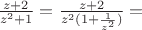 $\frac{z+2}{z^2+1}=\frac{z+2}{z^2(1+\frac{1}{z^2})}=