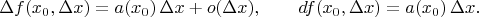 $$\Delta f(x_0,\Delta x)=a(x_0)\,\Delta x+o(\Delta x),\qquad df(x_0,\Delta x)=a(x_0)\,\Delta x.$$