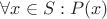 $\forall x\in S : P(x)$
