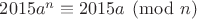 $2015a^n \equiv 2015a \pmod{n}$