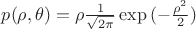 $p(\rho,\theta)=\rho \frac{1}{\sqrt{2\pi}}\exp{(-\frac{\rho^2}{2})}$