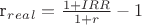 r_r_e_a_l = \frac {1+IRR} {1+r} -1