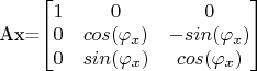 Ax=$\begin{bmatrix}1 & 0 & 0 \\0 & cos(\varphi_x) & -sin(\varphi_x) \\0 & sin(\varphi_x) & cos(\varphi_x)\end{bmatrix}$