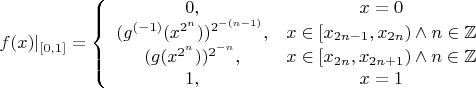$f(x)|_{[0,1]}=\left\{\begin{array}{cccc}0, & x=0\\(g^{(-1)}(x^{2^n}))^{2^{-(n-1)}}, & x\in[x_{2n-1},x_{2n})\wedge n\in\mathbb{Z}\\(g(x^{2^n}))^{2^{-n}}, & x\in[x_{2n},x_{2n+1})\wedge n\in\mathbb{Z}\\1, & x=1\end{array} \right$