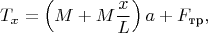 $$T_x=\left(M+M\dfrac{x}{L}\right)a+F_\text{тр},$$