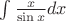 $\int \frac x {\sin x} dx$