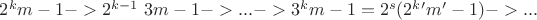 $2^km - 1 -> 2^{k-1}\text{ }3m - 1 -> ... -> 3^km-1=2^s(2^k'm' - 1) -> ...$