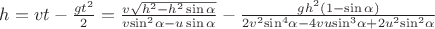 $\[h = vt - \frac{{g{t^2}}}{2} = \frac{{v\sqrt {{h^2} - {h^2}\sin \alpha } }}{{v{{\sin }^2}\alpha  - u\sin \alpha }} - \frac{{g{h^2}(1 - \sin \alpha )}}{{2{v^2}{{\sin }^4}\alpha  - 4vu{{\sin }^3}\alpha  + 2{u^2}{{\sin }^2}\alpha }}\]$