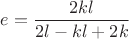 $e=\dfrac {2kl}{2l-kl+2k}$ $e=\dfrac {2kl}{2l-kl+2k}$