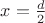 $x=\frac {d} {2}$