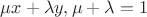 $\mu x + \lambda y, \mu+\lambda = 1$