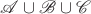 $\mathscr{A} \cup \mathscr{B}\cup \mathscr{C}$
