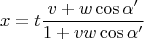 $$x =t\frac{v+w\cos\alpha'}{1+vw\cos\alpha'}$$