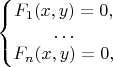 $$\left\{\begin{matrix}F_1(x,y)=0,\\ \ldots \\ F_n(x,y)=0,\end{matrix}\right.$$