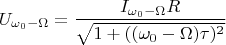 $$U_{\omega_0-\Omega}=\frac {I_{\omega_0-\Omega}R}{\sqrt{1+((\omega_0-\Omega)\tau)^2}}$$