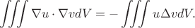 $$
\iiint \nabla u \cdot \nabla v dV= -\iiint u \Delta v dV.
$$