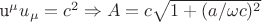 u^{\mu}u_{\mu}=c^2 \Rightarrow A=c\sqrt{1+(a/\omega c)^2}