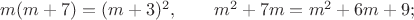$m(m+7)=(m+3)^2, \qquad m^2+7m=m^2+6m+9;$