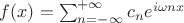 $f(x) = \sum_{n=-\infty}^{+\infty}c_ne^{i \omega n x}$