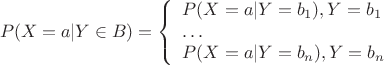 $$P(X=a | Y \in B) =\left\{
\begin{array}{l}
P(X=a| Y=b_1), Y=b_1\\
\ldots\\
P(X=a| Y=b_n), Y=b_n
\end{array}
\right.$$