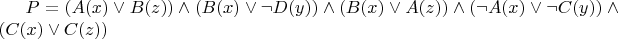 $P = (A(x) \vee B(z)) \wedge (B(x) \vee \neg D(y)) \wedge (B(x) \vee A(z)) \wedge (\neg A(x) \vee \neg C(y)) \wedge (C(x) \vee C(z))$