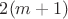 $2(m+1)$