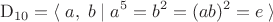 $$\mathrm{D}_{10}=\langle\;a,\;b\;|\;a^5=b^2=(ab)^2=e\;\rangle$$