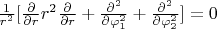 $\frac{1}{r^2}[\frac{\partial }{\partial r} r^2 \frac{\partial }{\partial r} + \frac{\partial^2 }{\partial \varphi_1^2}+\frac{\partial^2 }{\partial \varphi_2^2}]=0$