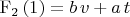 $\mathrm{F_{2}}\left( 1\right) =b\,v+a\,t$