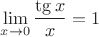 $\lim\limits_{x\to0}\dfrac{\tg x}{x}=1$