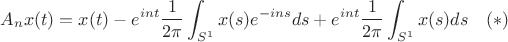 $$A_nx(t)=x(t)-e^{int}\frac{1}{2\pi}\int_{S^1}x(s)e^{-ins}ds+e^{int}\frac{1}{2\pi}\int_{S^1}x(s)ds\quad (*)$$