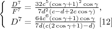 $\left\{
\begin{array}{lcl}
 \frac{D^7}{F^7}=\frac{32c^5(\cos\gamma+1)^2\cos\gamma}{7d^2(c-d+2c\cos\gamma)}, \\ D^7=\frac{64c^6(\cos\gamma+1)\cos\gamma}{7d(c(2\cos\gamma+1)-d)} \ \eqno[12]
\end{array}
\right.$
