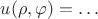 $u(\rho,\varphi)=\ldots$